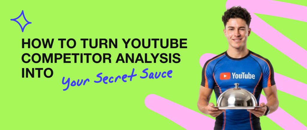 How to Turn YouTube Competitor Analysis into Your Secret Sauce