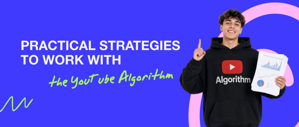 Practical Strategies to Work With the YouTube Algorithm
